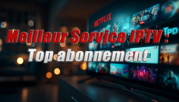 Meilleur Service IPTV en france belgique et quebec